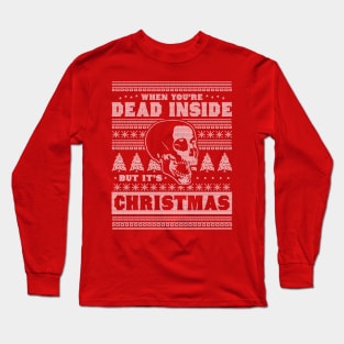 When You're Dead Inside But It's Christmas Funny Ugly Xmas Long Sleeve T-Shirt